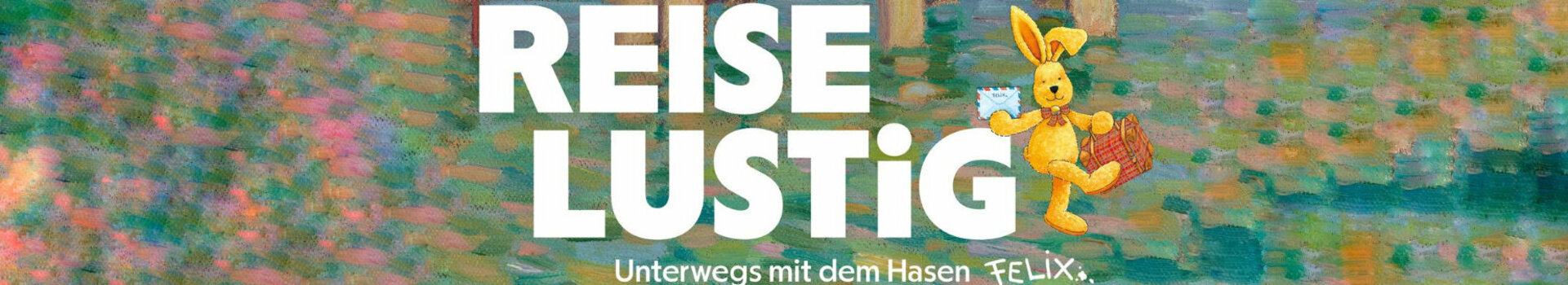 Bild des Hasen Felix aus der Kinderbuchreihe „Briefe von Felix“, dazu der Text: „Reiselustig – Unterwegs mit dem Hasen Felix“
